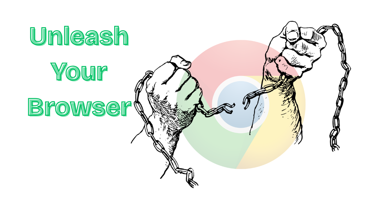 Unleash Your Browser